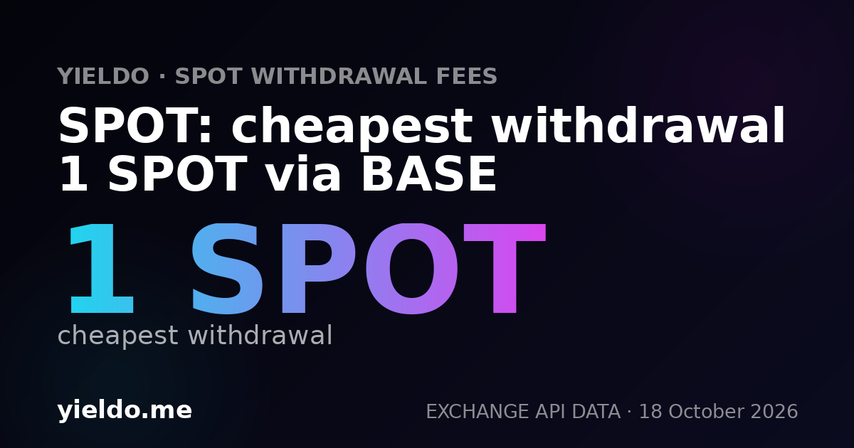 SPOT: cheapest withdrawal 1 SPOT via BASE