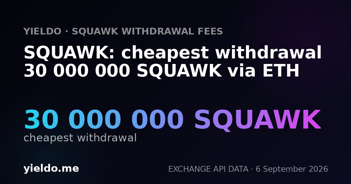 SQUAWK: cheapest withdrawal 30 000 000 SQUAWK via ETH