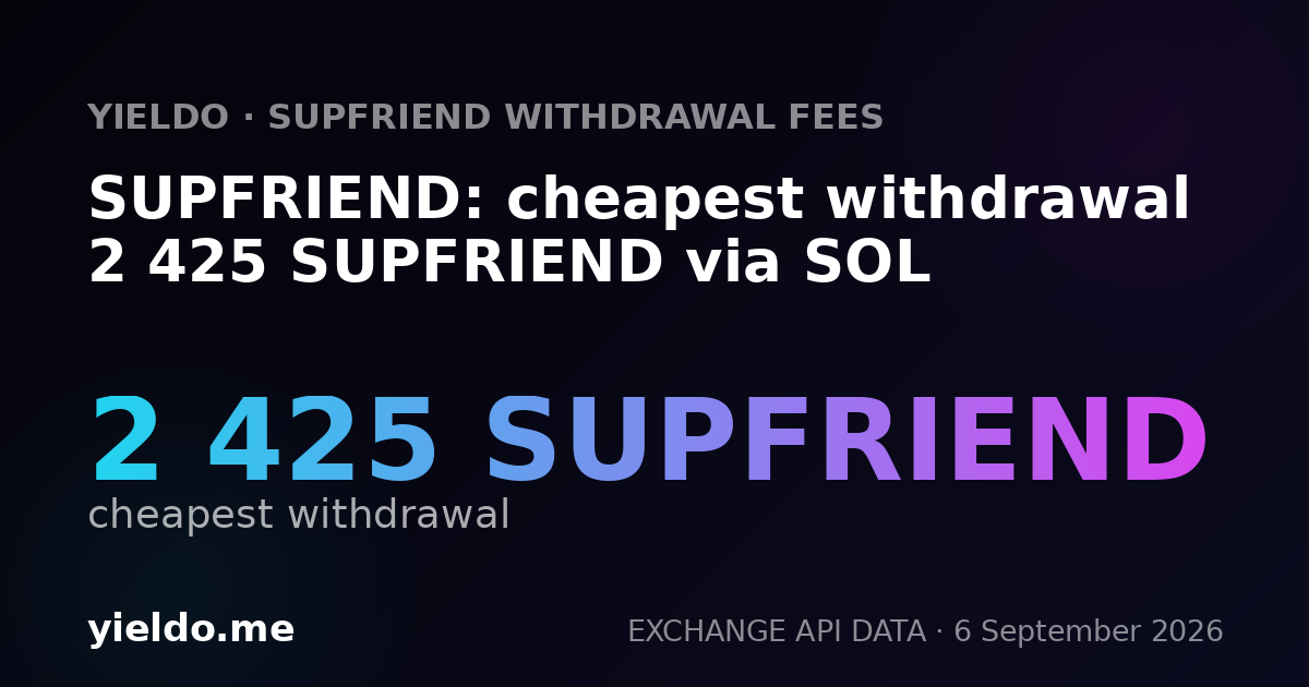 SUPFRIEND: cheapest withdrawal 2 425 SUPFRIEND via SOL