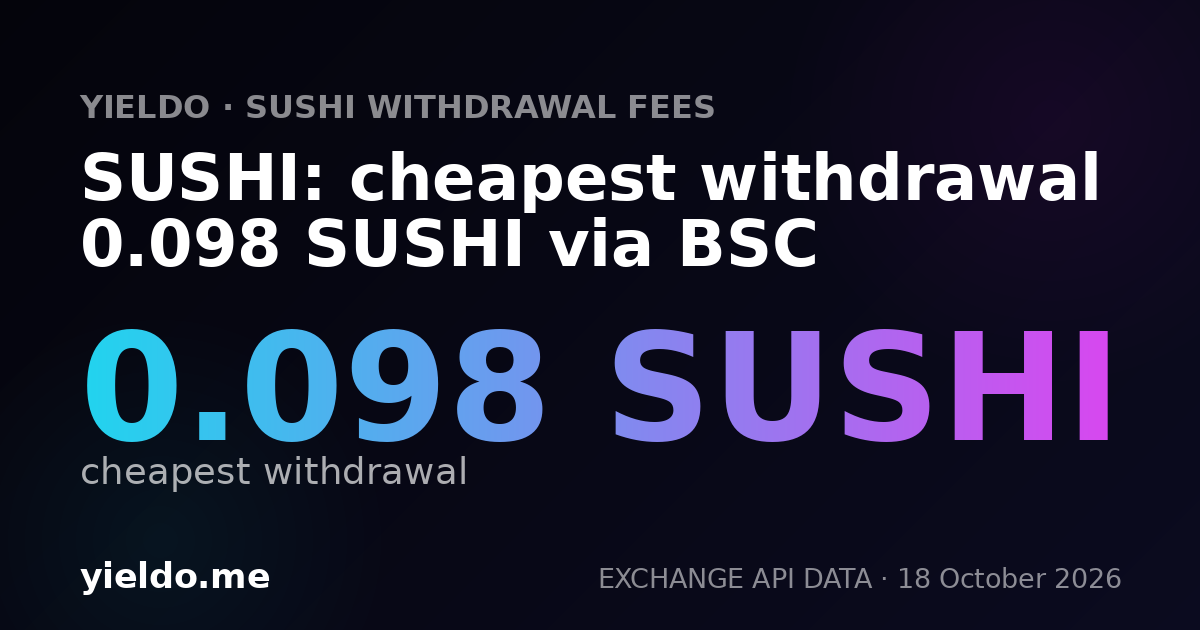 SUSHI: cheapest withdrawal 0.098 SUSHI via BSC