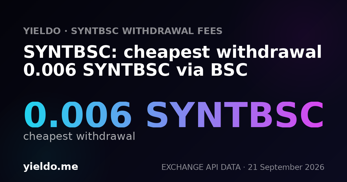 SYNTBSC: cheapest withdrawal 0.006 SYNTBSC via BSC