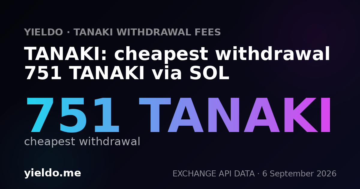 TANAKI: cheapest withdrawal 751 TANAKI via SOL