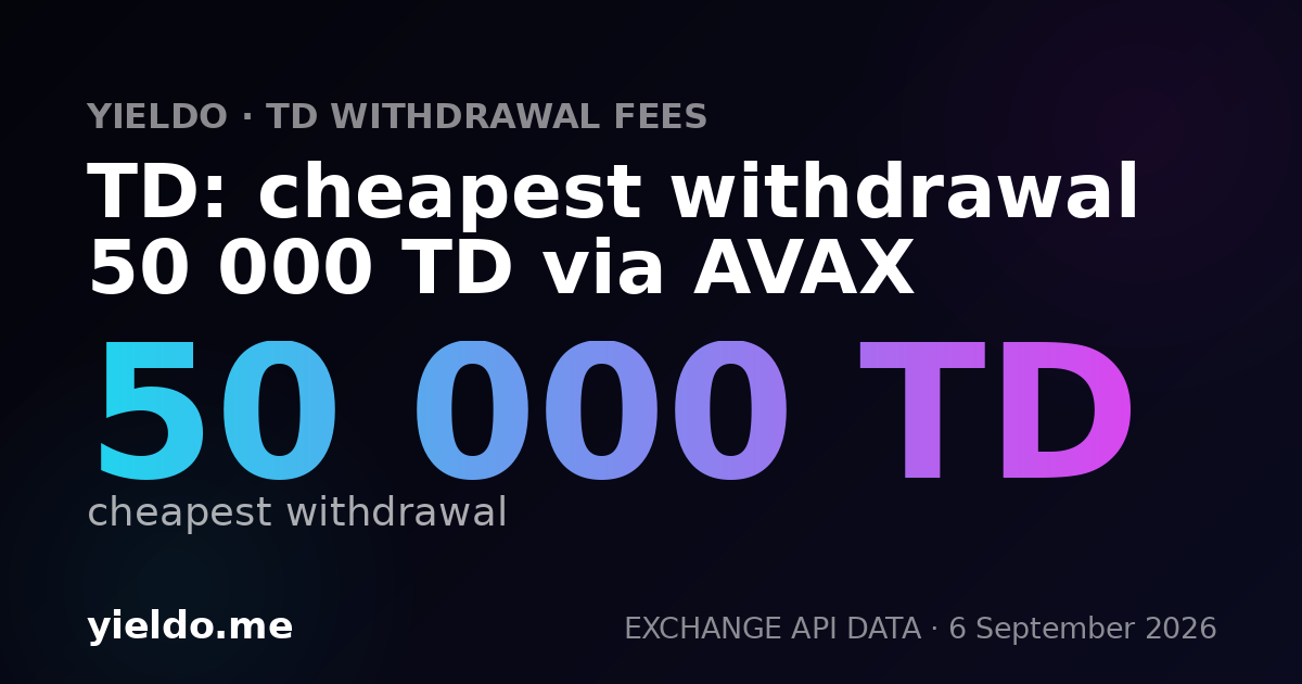 TD: cheapest withdrawal 50 000 TD via AVAX