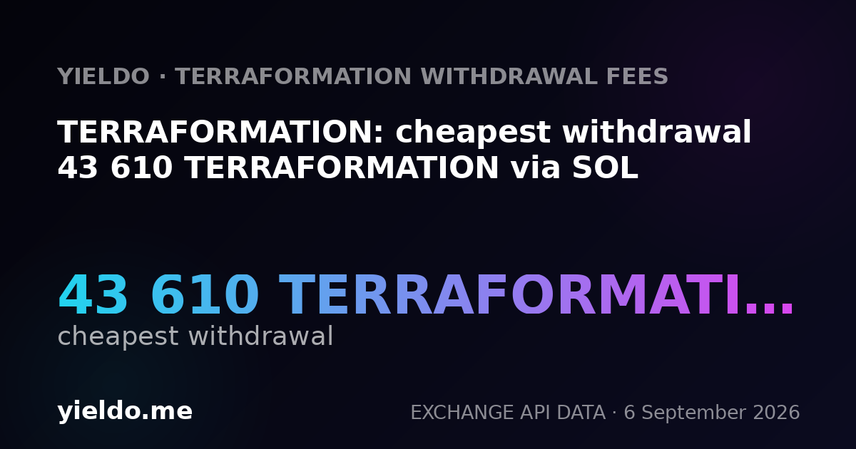 TERRAFORMATION: cheapest withdrawal 43 610 TERRAFORMATION via SOL