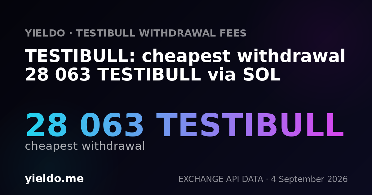 TESTIBULL: cheapest withdrawal 28 063 TESTIBULL via SOL