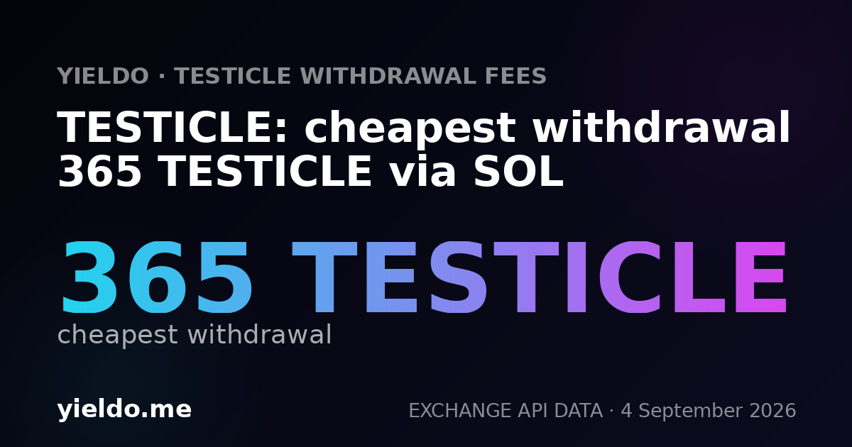 TESTICLE: cheapest withdrawal 365 TESTICLE via SOL