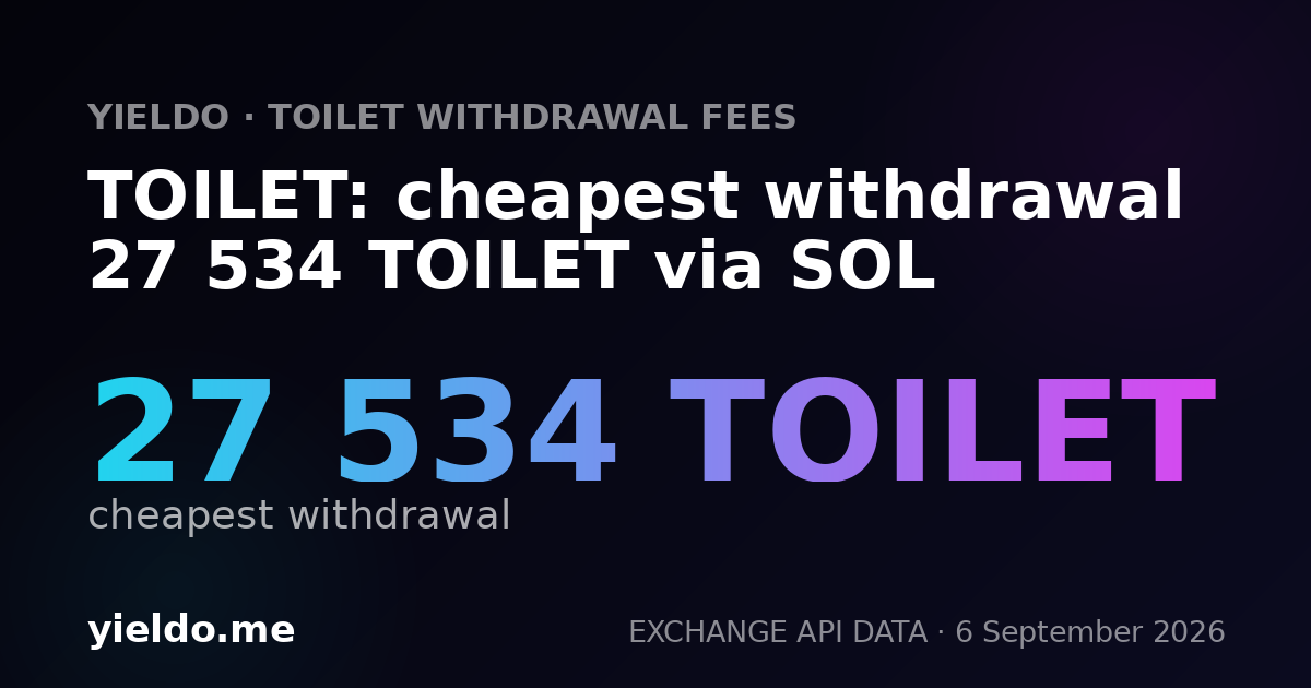 TOILET: cheapest withdrawal 27 534 TOILET via SOL
