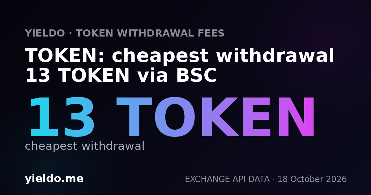 TOKEN: cheapest withdrawal 13 TOKEN via BSC
