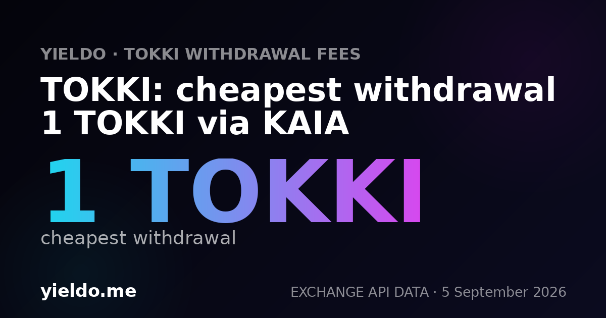 TOKKI: cheapest withdrawal 1 TOKKI via KAIA