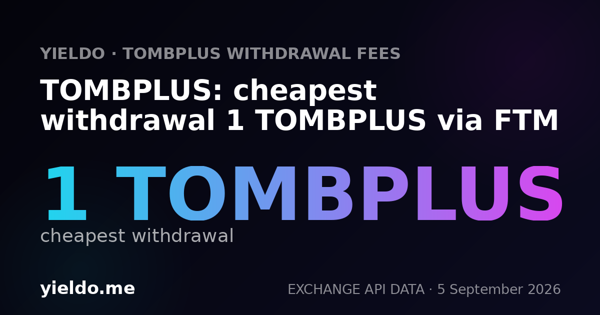 TOMBPLUS: cheapest withdrawal 1 TOMBPLUS via FTM