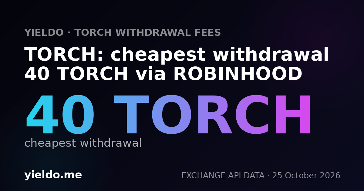 TORCH: cheapest withdrawal 40 TORCH via ROBINHOOD