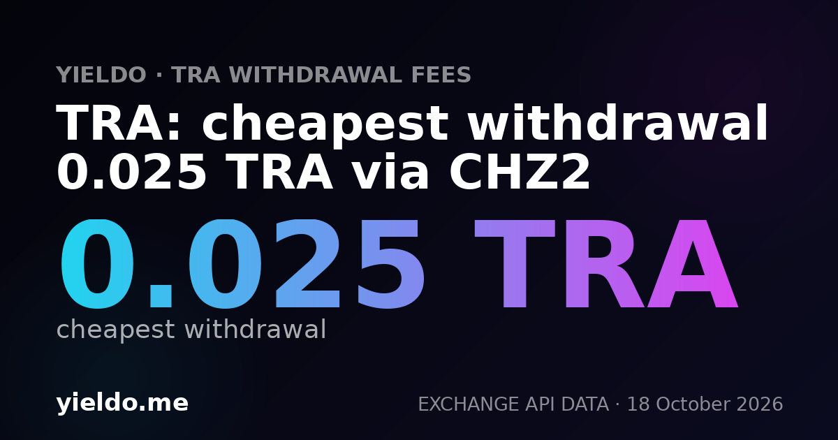 TRA: cheapest withdrawal 0.025 TRA via CHZ2