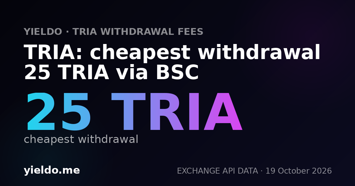 TRIA: cheapest withdrawal 25 TRIA via BSC
