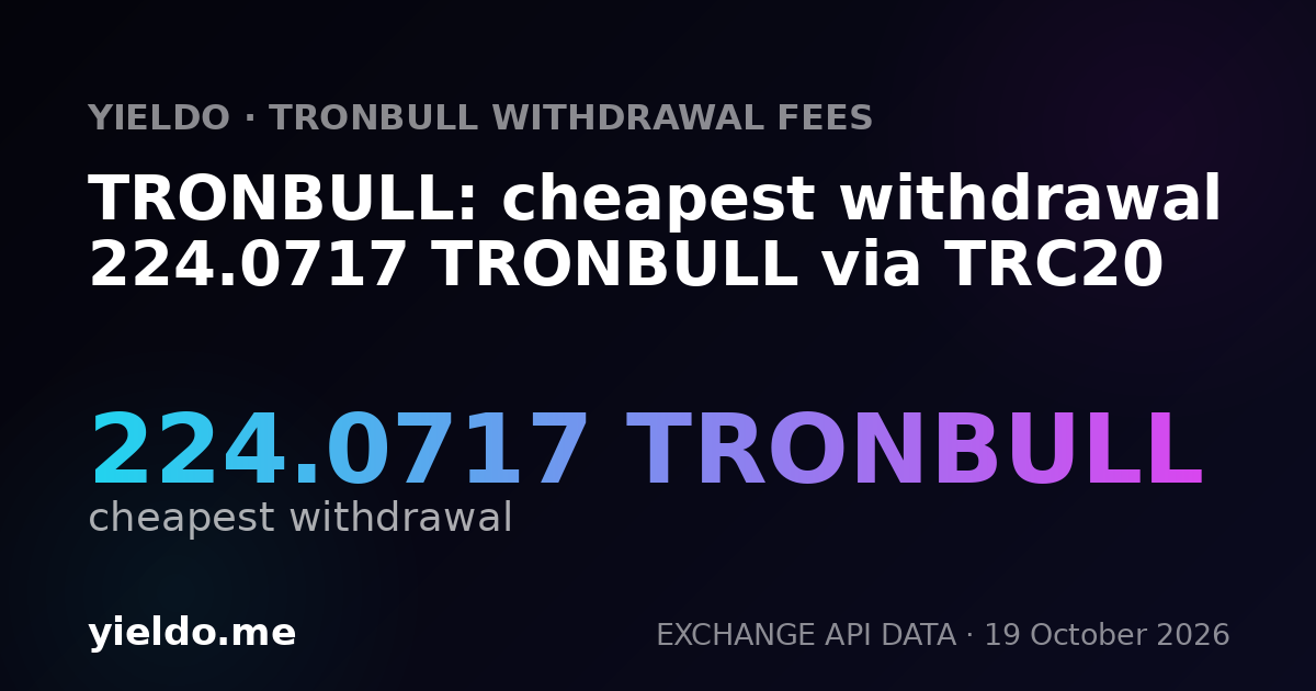 TRONBULL: cheapest withdrawal 224.0717 TRONBULL via TRC20