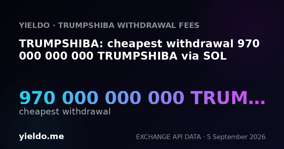 TRUMPSHIBA: cheapest withdrawal 970 000 000 000 TRUMPSHIBA via SOL