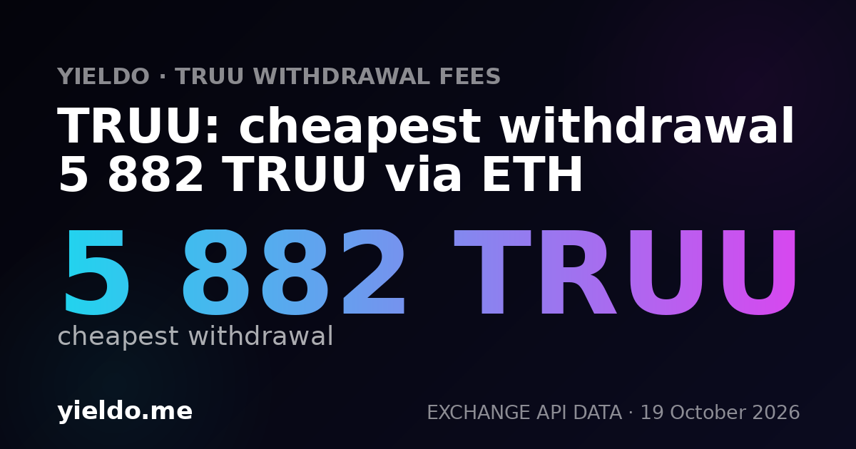 TRUU: cheapest withdrawal 5 882 TRUU via ETH