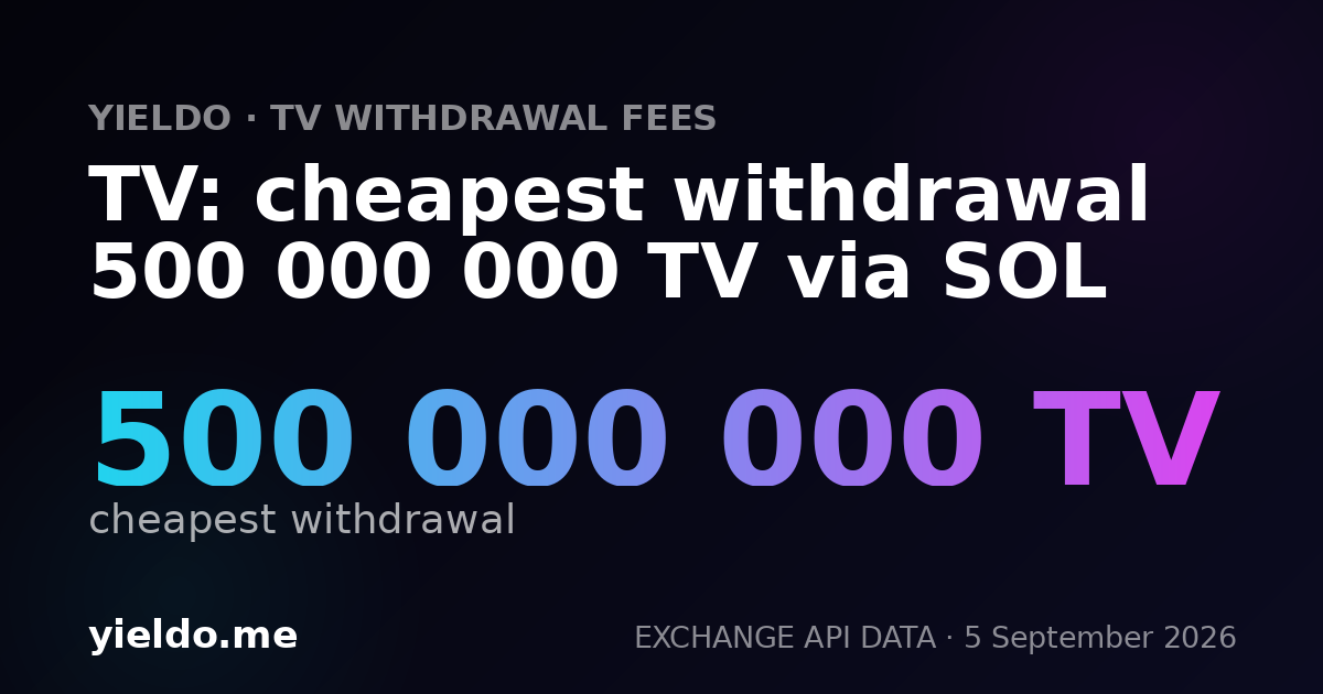 TV: cheapest withdrawal 500 000 000 TV via SOL