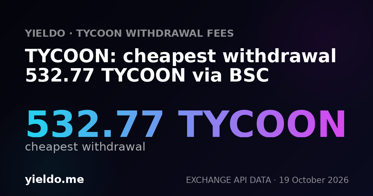 TYCOON: cheapest withdrawal 532.77 TYCOON via BSC
