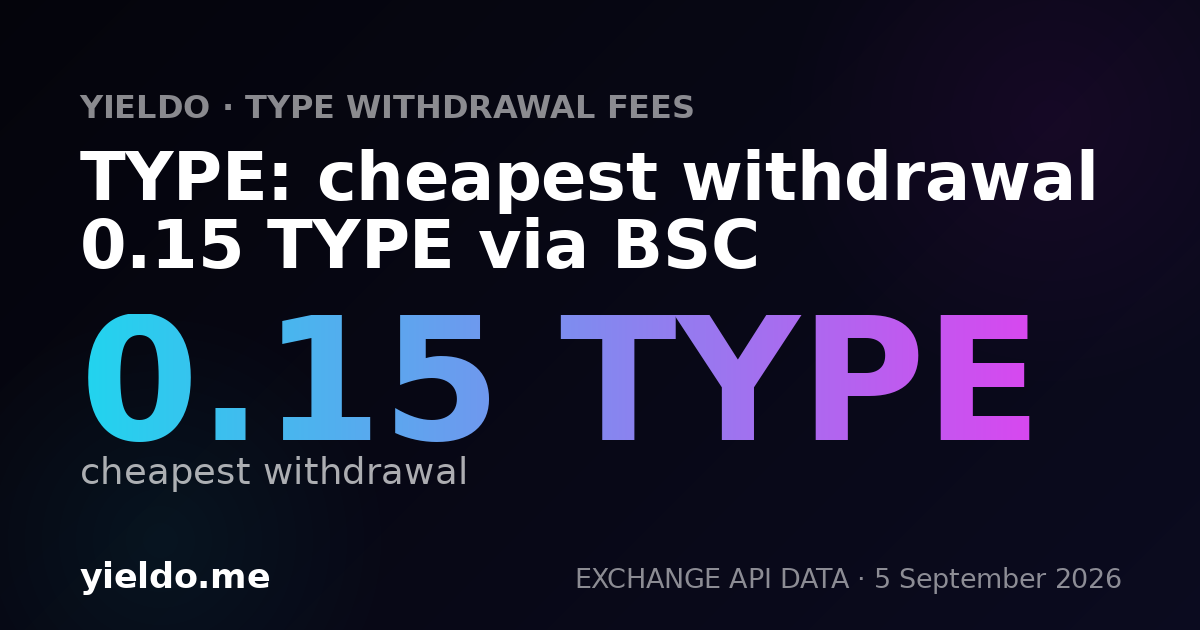 TYPE: cheapest withdrawal 0.15 TYPE via BSC