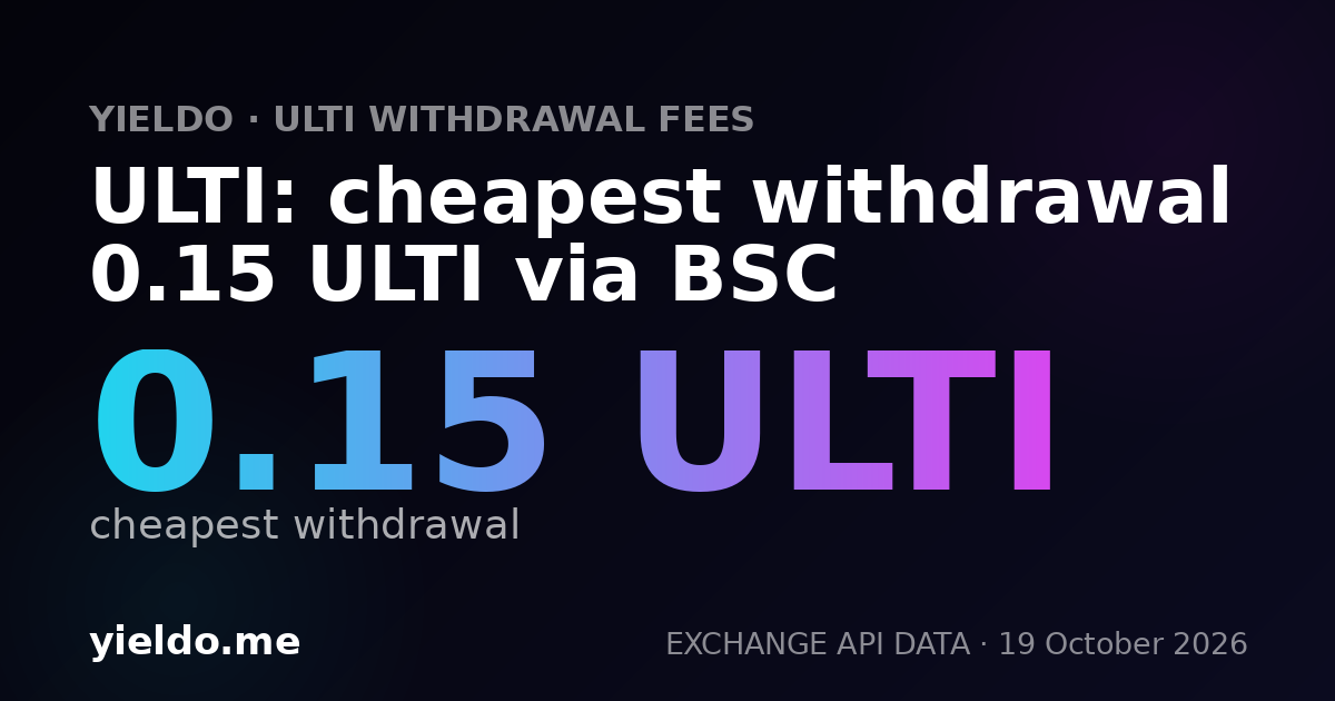 ULTI: cheapest withdrawal 0.15 ULTI via BSC