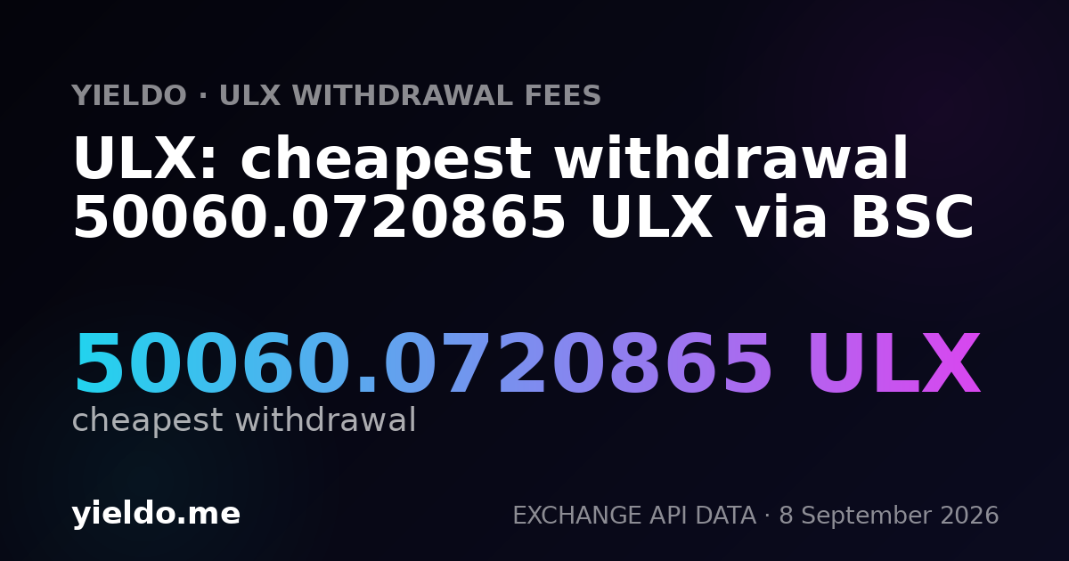 ULX: cheapest withdrawal 50060.0720865 ULX via BSC