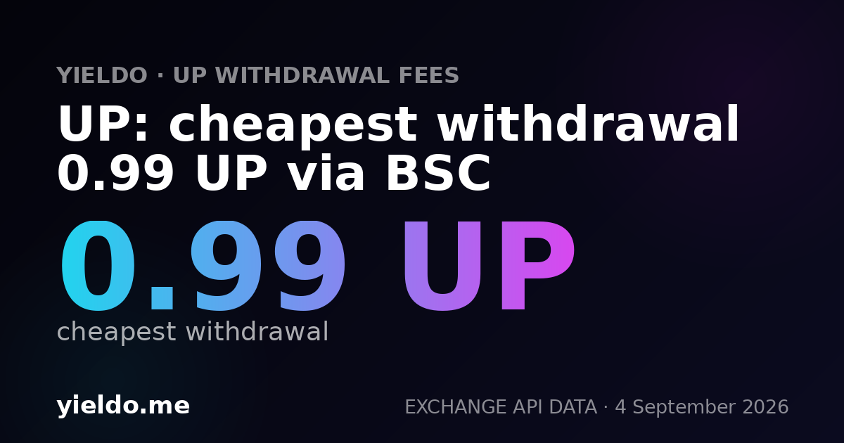 UP: cheapest withdrawal 0.99 UP via BSC