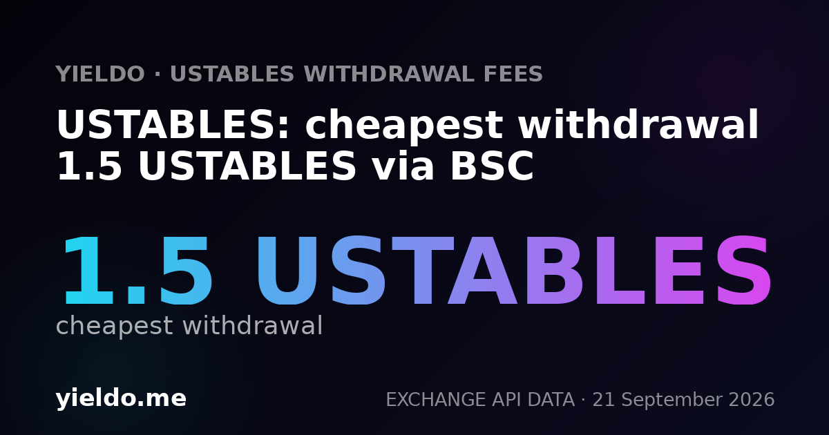 USTABLES: cheapest withdrawal 1.5 USTABLES via BSC