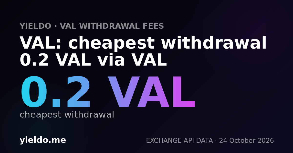 VAL: cheapest withdrawal 0.2 VAL via VAL