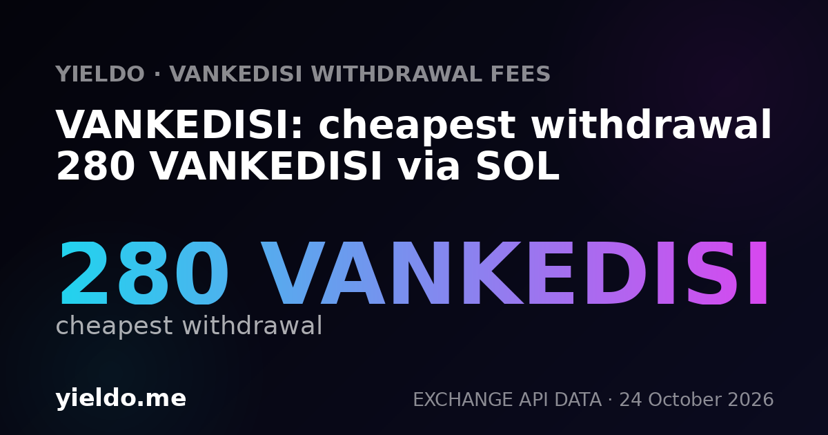 VANKEDISI: cheapest withdrawal 280 VANKEDISI via SOL