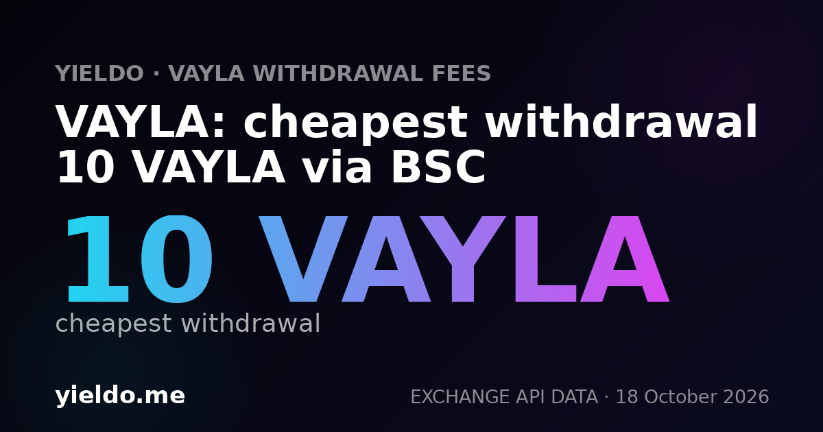 VAYLA: cheapest withdrawal 10 VAYLA via BSC