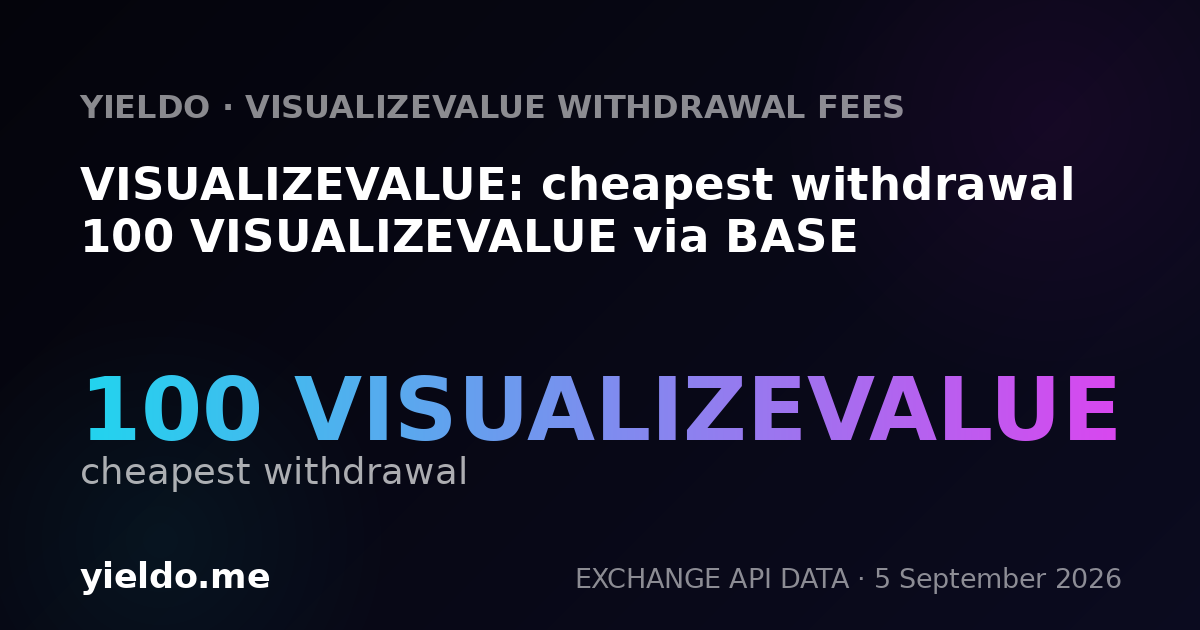VISUALIZEVALUE: cheapest withdrawal 100 VISUALIZEVALUE via BASE