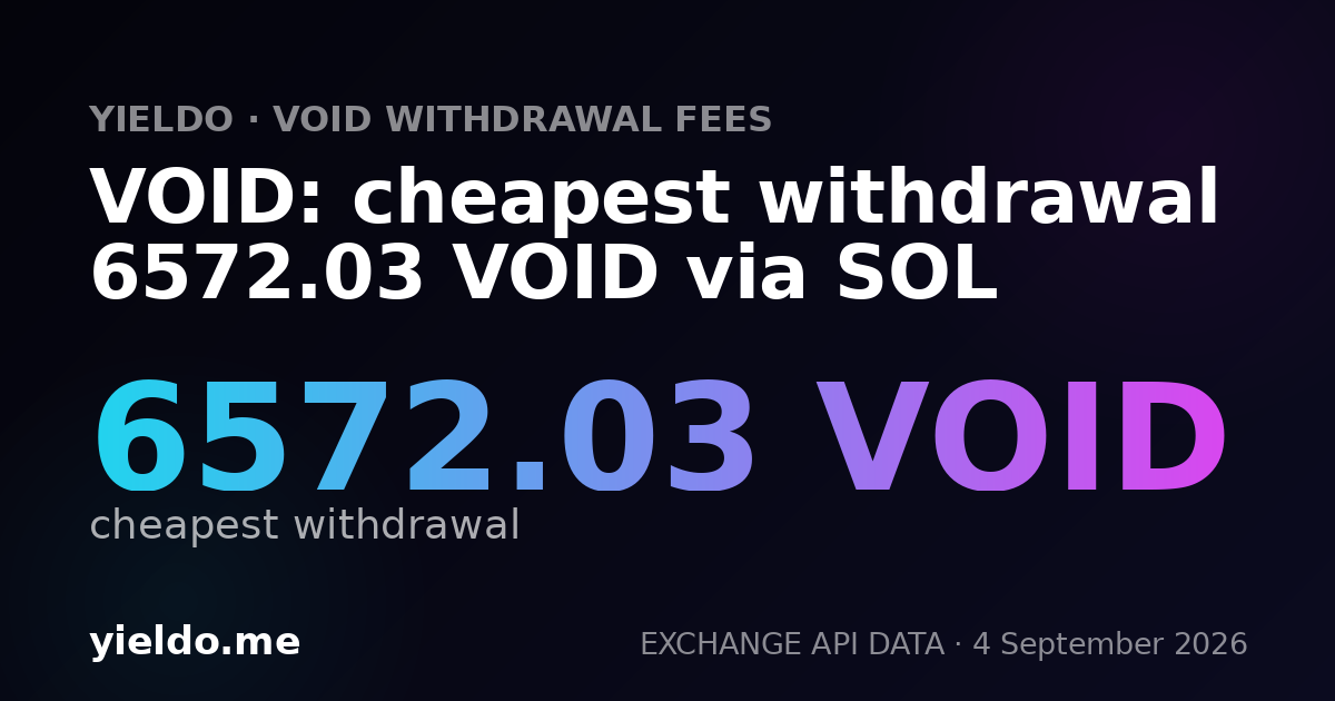 VOID: cheapest withdrawal 6572.03 VOID via SOL