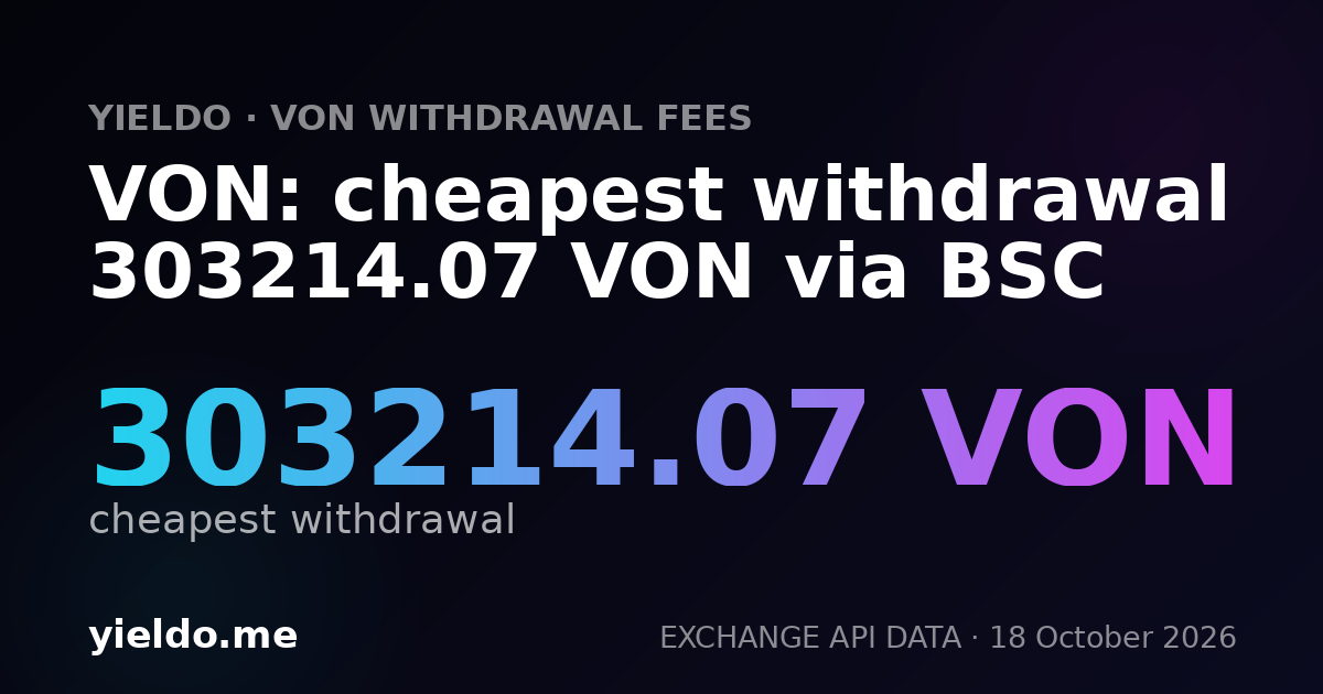 VON: cheapest withdrawal 275482.09 VON via BSC