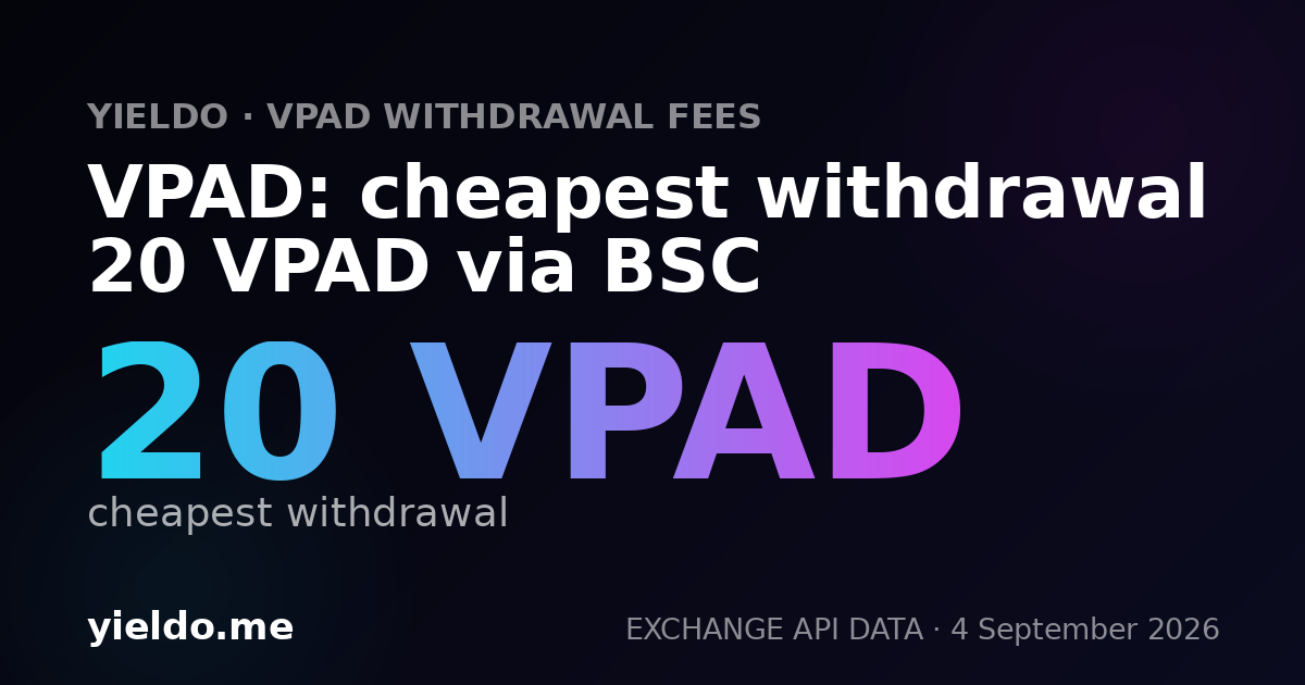 VPAD: cheapest withdrawal 20 VPAD via BSC