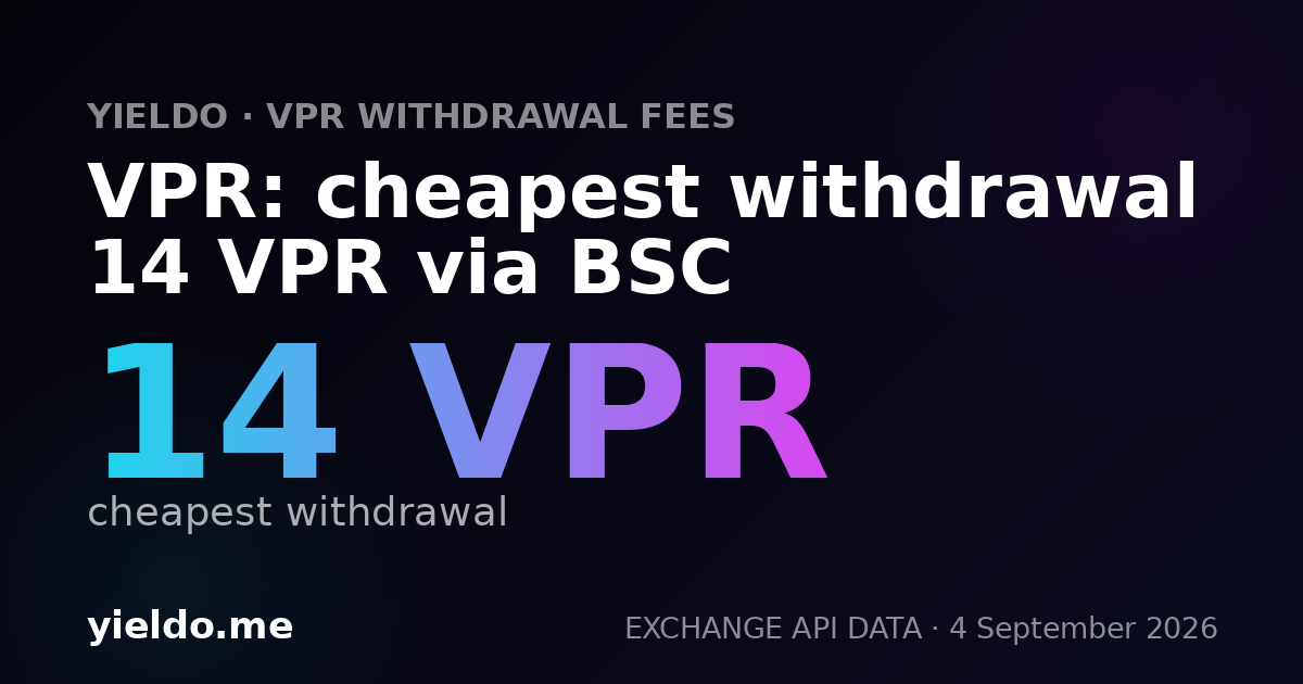VPR: cheapest withdrawal 14 VPR via BSC