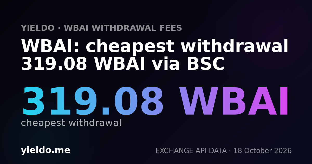 WBAI: cheapest withdrawal 319.08 WBAI via BSC