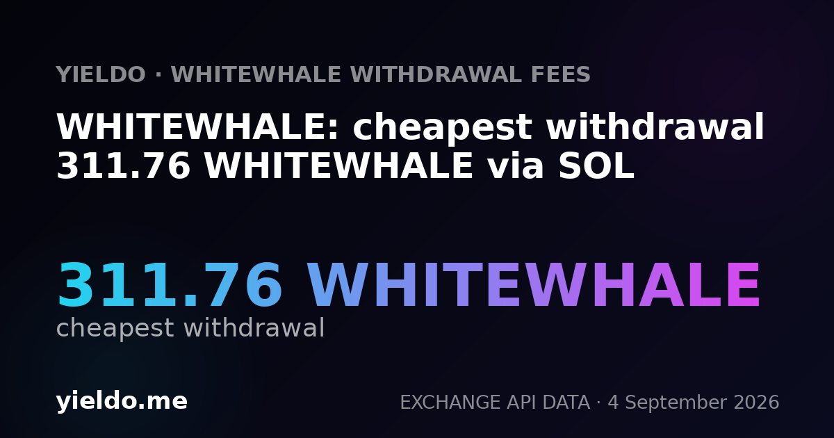 WHITEWHALE: cheapest withdrawal 311.76 WHITEWHALE via SOL