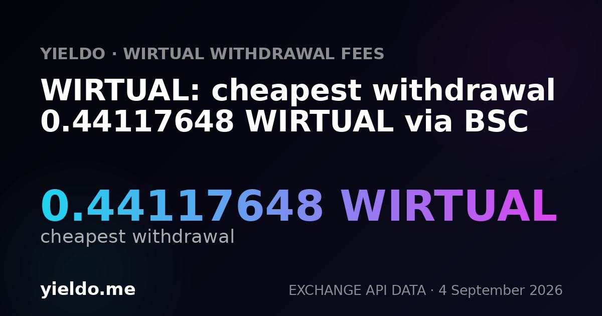 WIRTUAL: cheapest withdrawal 0.44117648 WIRTUAL via BSC