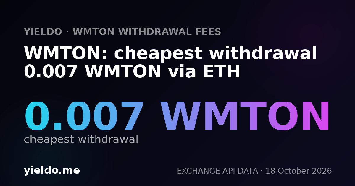 WMTON: cheapest withdrawal 0.007 WMTON via ETH