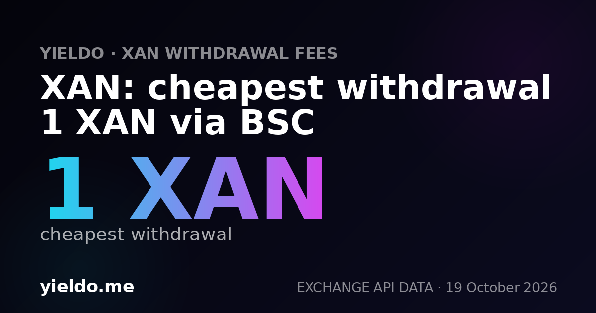 XAN: cheapest withdrawal 1 XAN via BSC