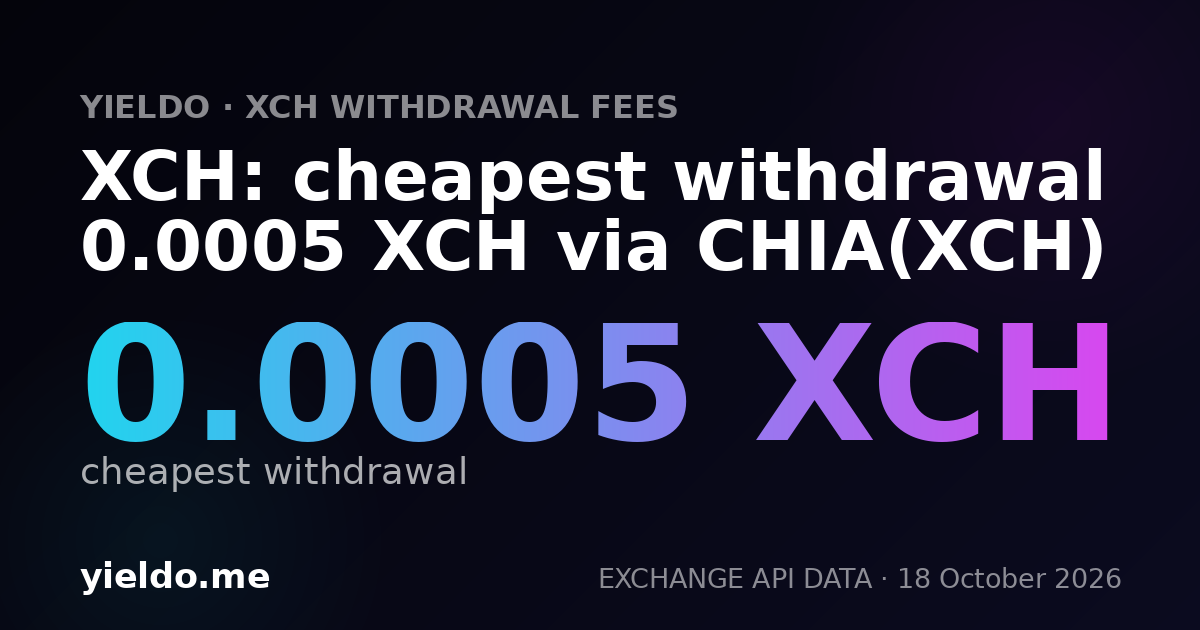 XCH: cheapest withdrawal 0.0005 XCH via CHIA(XCH)