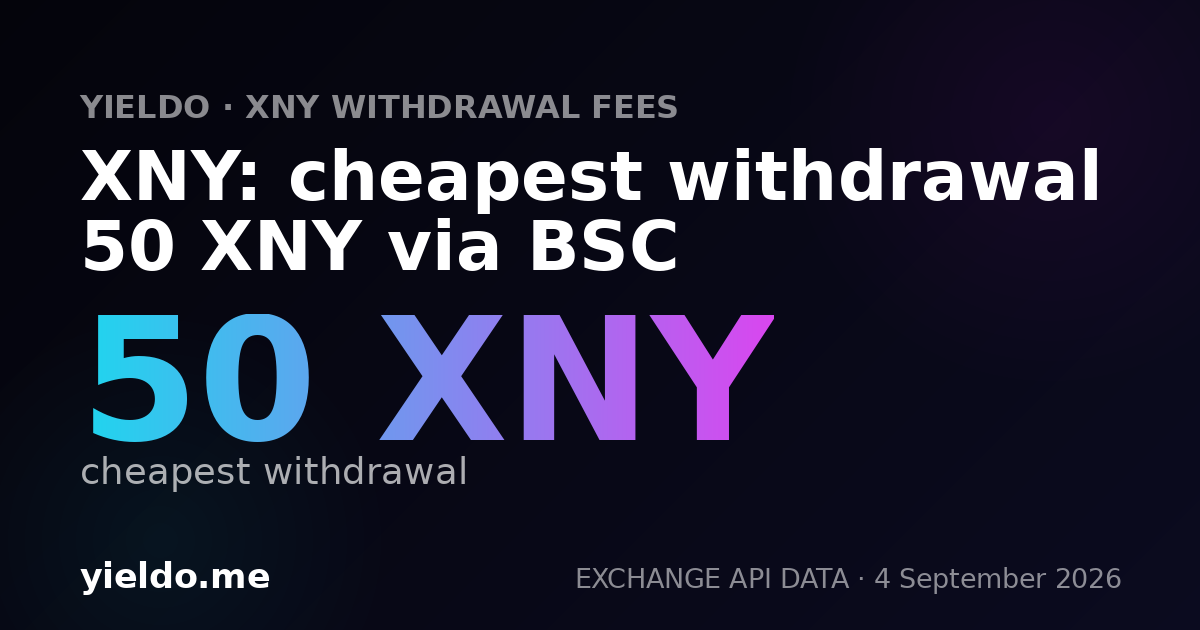 XNY: cheapest withdrawal 50 XNY via BSC