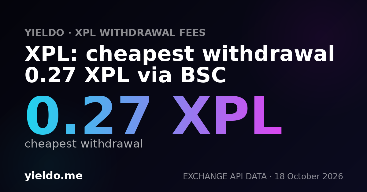 XPL: cheapest withdrawal 0.27 XPL via BSC