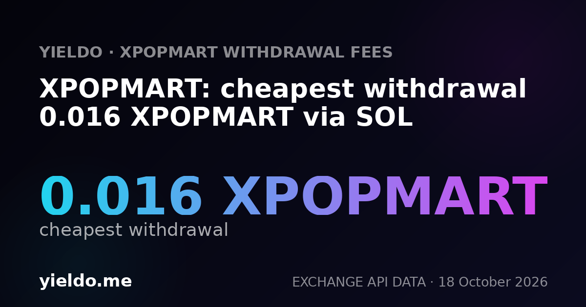 XPOPMART: cheapest withdrawal 0.016 XPOPMART via SOL