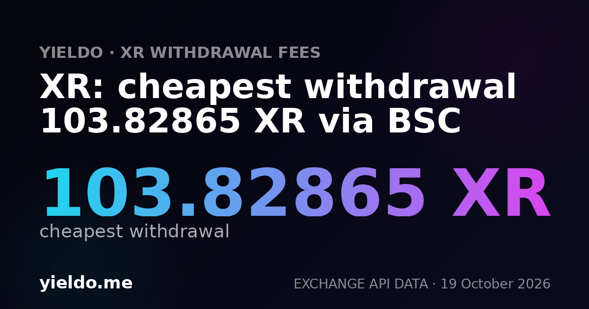 XR: cheapest withdrawal 103.82865 XR via BSC