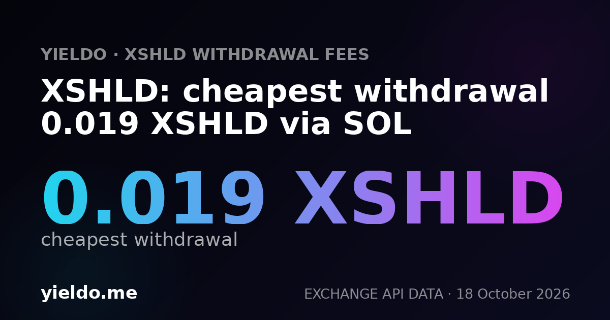 XSHLD: cheapest withdrawal 0.019 XSHLD via SOL