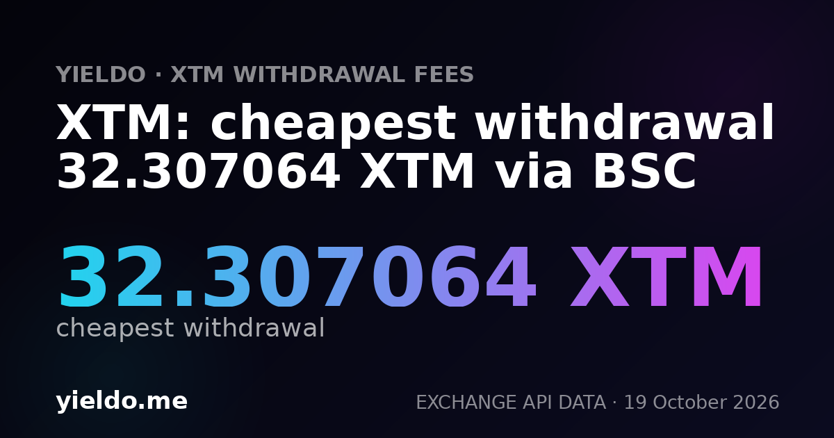 XTM: cheapest withdrawal 32.307064 XTM via BSC