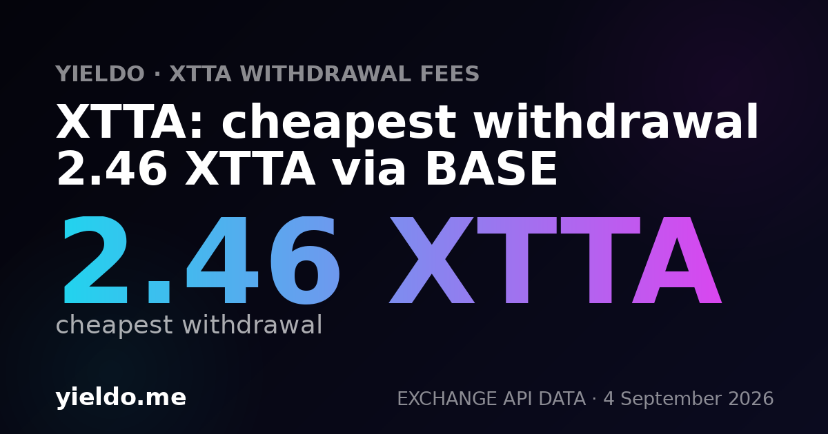 XTTA: cheapest withdrawal 2.46 XTTA via BASE