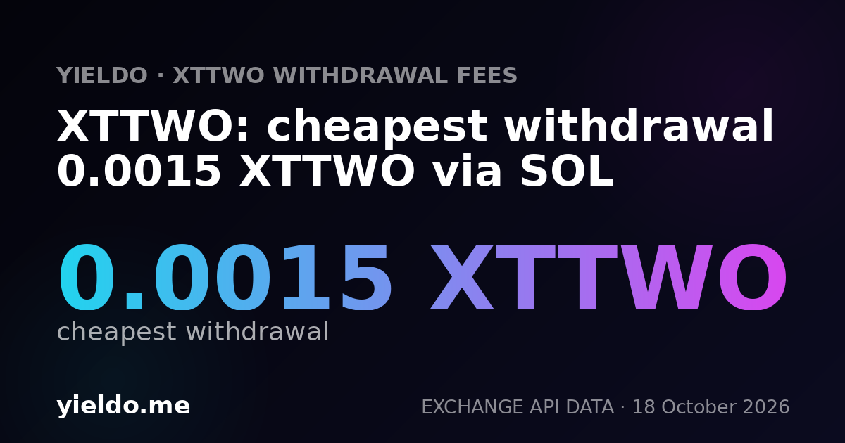 XTTWO: cheapest withdrawal 0.0015 XTTWO via SOL