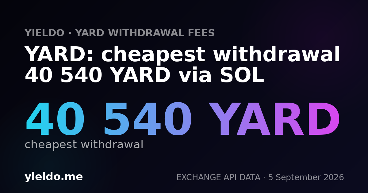 YARD: cheapest withdrawal 40 540 YARD via SOL
